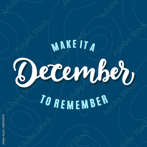 Make It A December To Remember. hand lettering, modern calligraphy