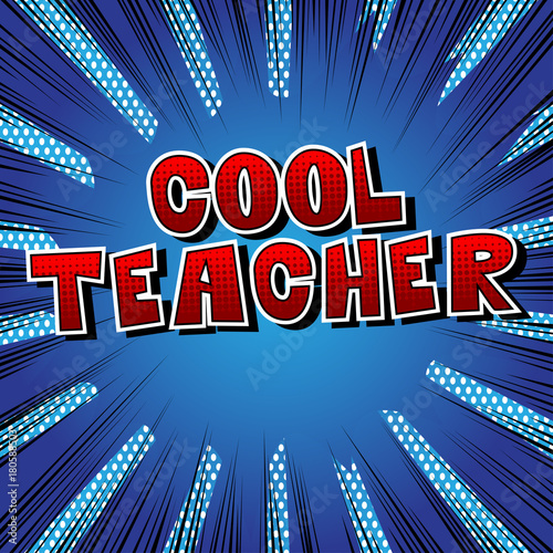 Cool Teacher - Comic book style phrase on abstract background.