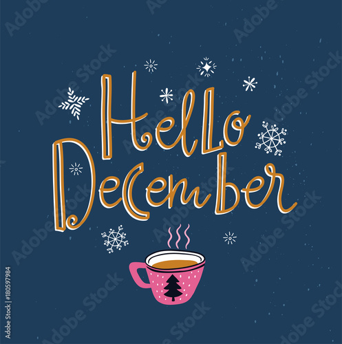 Vector winter card with cup of tea and lettering-  Hello December  isolated on the blue background with snowflakes. Holiday poster.