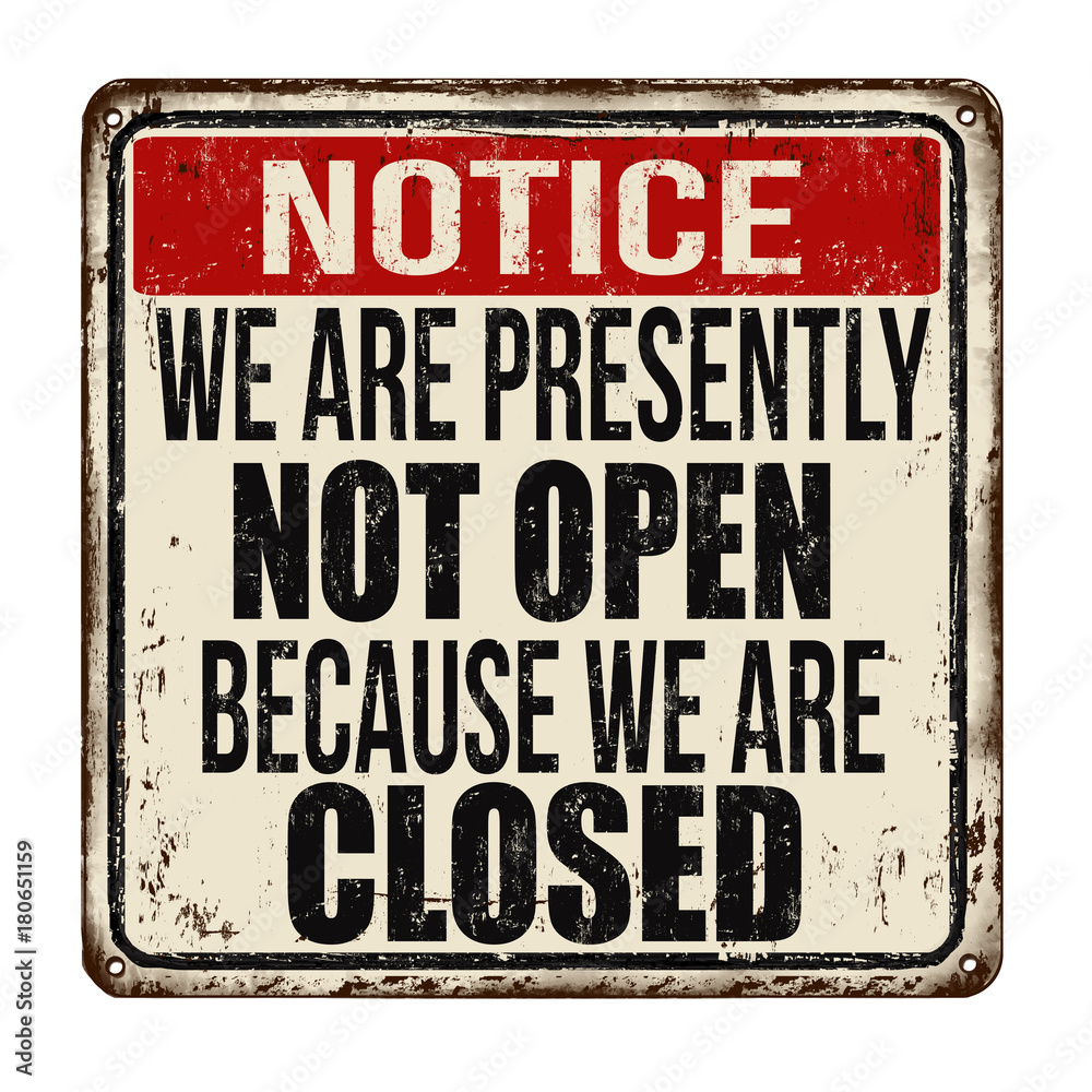 Fototapeta premium We are presently not open because we are closed vintage rusty metal sign