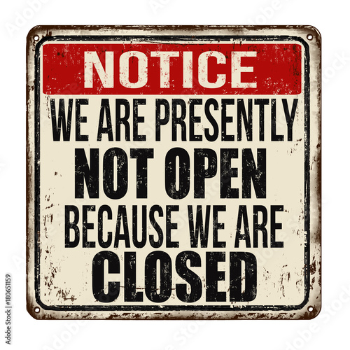 We are presently not open because we are closed vintage rusty metal sign
