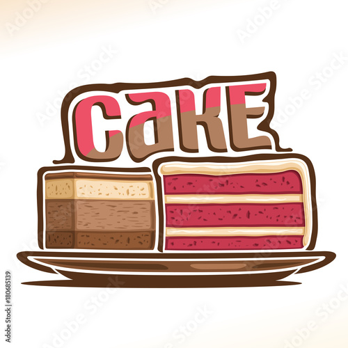 Vector logo for Cake, poster with two sliced pieces of birthday cakes on plate and original font for word cake, illustration of confectionery for patisserie menu, baked goods with fruits and chocolate