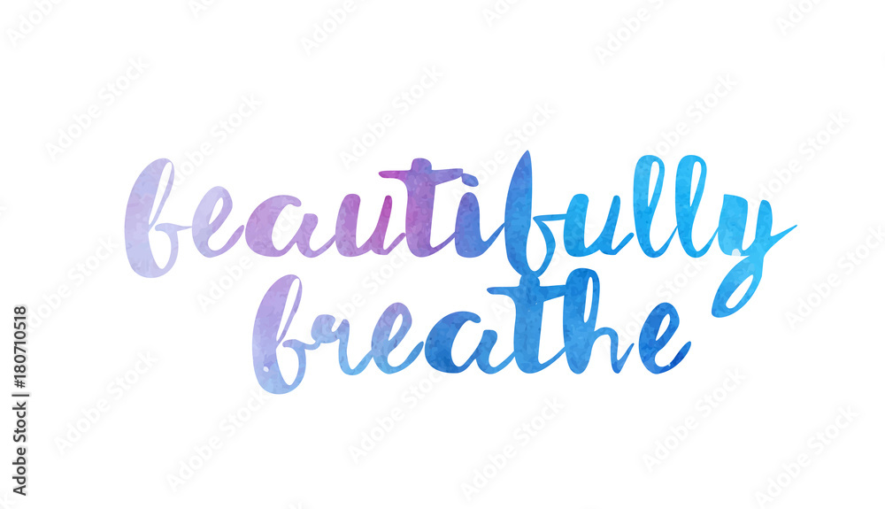 beautifully breathe watercolor hand written text positive quote inspiration typography design beautifully breathe watercolor hand written text positive quote inspiration typography design