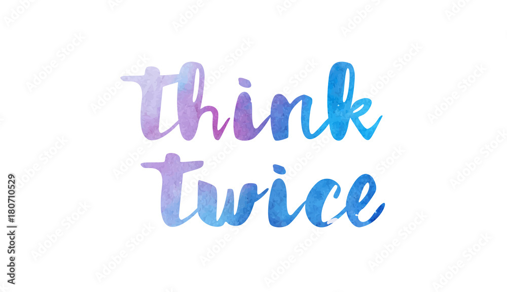 think twice watercolor hand written text positive quote inspiration typography design