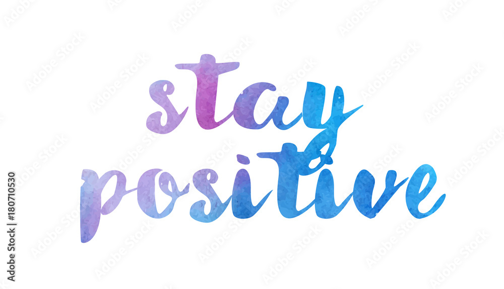 stay positive watercolor hand written text positive quote inspiration typography design