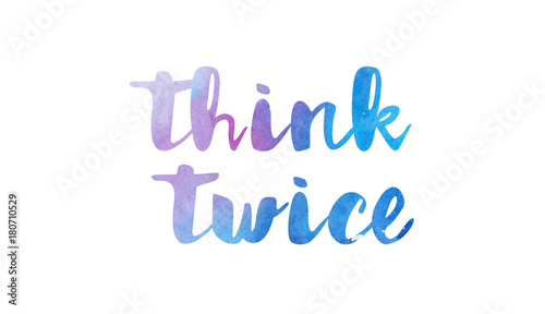 think twice watercolor hand written text positive quote inspiration typography design