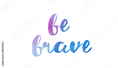 Photo be brave watercolor hand written text positive quote inspiration typography desi