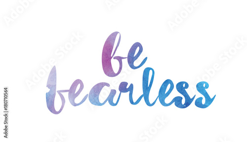 be fearless watercolor hand written text positive quote inspiration typography design