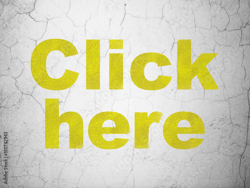 Web development concept: Yellow Click Here on textured concrete wall background