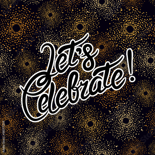 Let's celebrate handwritten text. Vector selebration background with abstract fireworks.