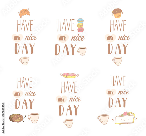 Set of different hand drawn sweet food doodles  with kawaii cartoon faces  Have a nice day text. Isolated objects on white background. Design concept dessert  kids  greeting card  motivational poster.