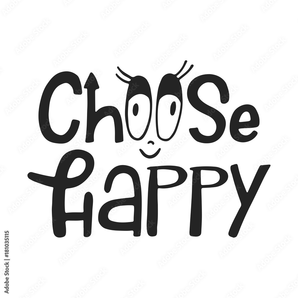 Choose happy - unique hand drawn nursery poster with lettering in scandinavian style. Vector illustration Choose happy - unique hand drawn nursery poster with lettering in scandinavian style. Vector illustration