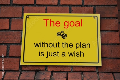 The goal without the plan is just a wish