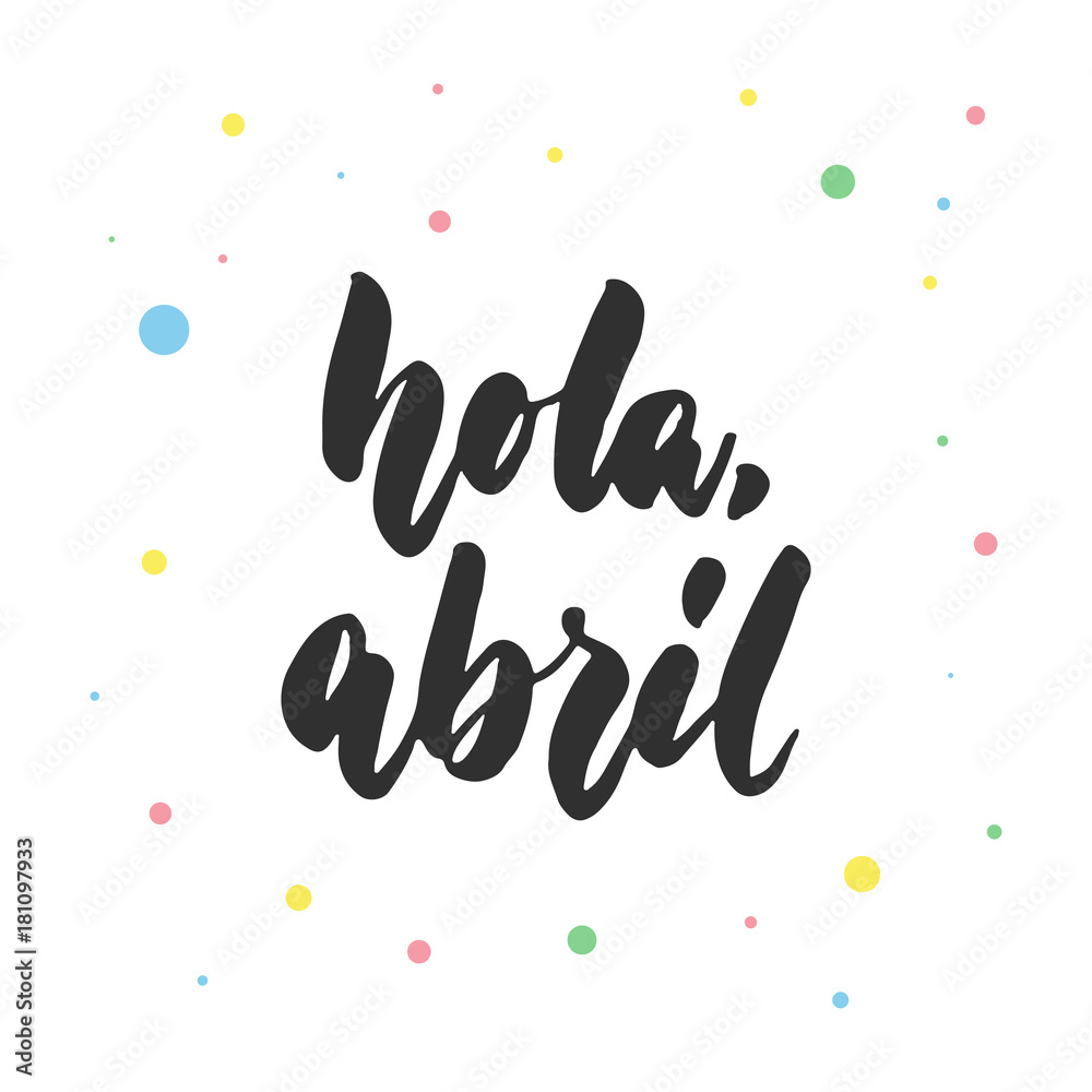 Hola abril hello april in spanish hand drawn latin lettering quote