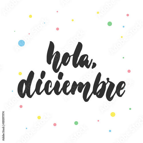 Hola, diciembre - hello, december in spanish, hand drawn latin lettering quote with colorful circles isolated on the white background. Fun brush ink inscription for greeting card or poster design.