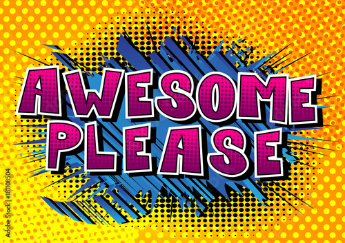 Awesome Please - Comic book style word on abstract background.