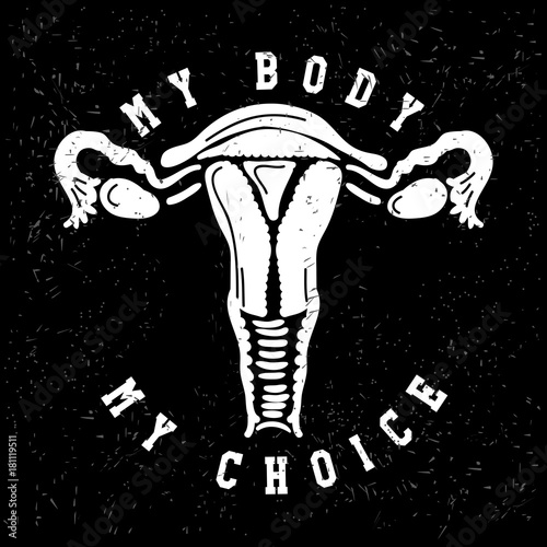 My body my choice. Uterus, womb major female reproductive sex organ. Fight like a girl. Feminism concept. Woman's symbol. Design for emblem, t-shirt, sticker, poster, wall decoration, print, patch