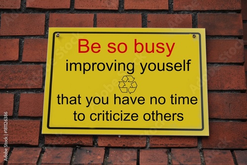 Be so busy improving yourself...