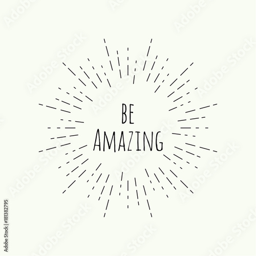 Phrase be amazing in vintage vector hipster banners, insignias, radial sunbusrt. Inspirational quote. 