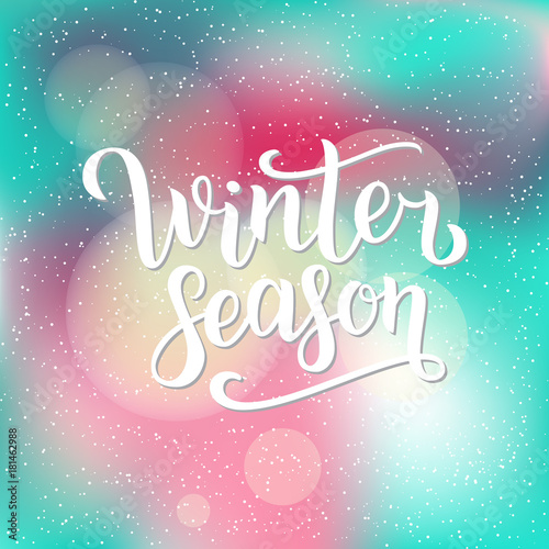 Winter season hand written inscription with isolated on blurred abstract background with snowflakes. Vector illustration. Lettering. Postcard for winter season advertising.