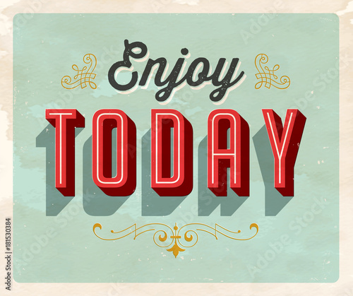 Vintage style Inspirational postcard - Enjoy Today - Grunge effects can be easily removed for a clean, brand new sign. For your print and web messages : greeting cards, banners, t-shirts.