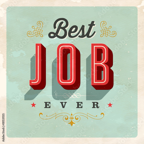 Vintage Style Postcard - Best Job Ever - Vector EPS 10. Grunge effects can be easily removed for a clean, brand new sign. For your print and web messages : greeting cards, banners, t-shirts.