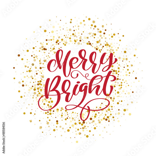 Text Merry Bright on background of gold glitter confetti. Hand lettering calligraphic Christmas type poster