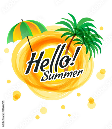 The yellow abstract sun with text - hello summer. Palm trees and umbrella  symbols of summer. Vector illustration sale summer.