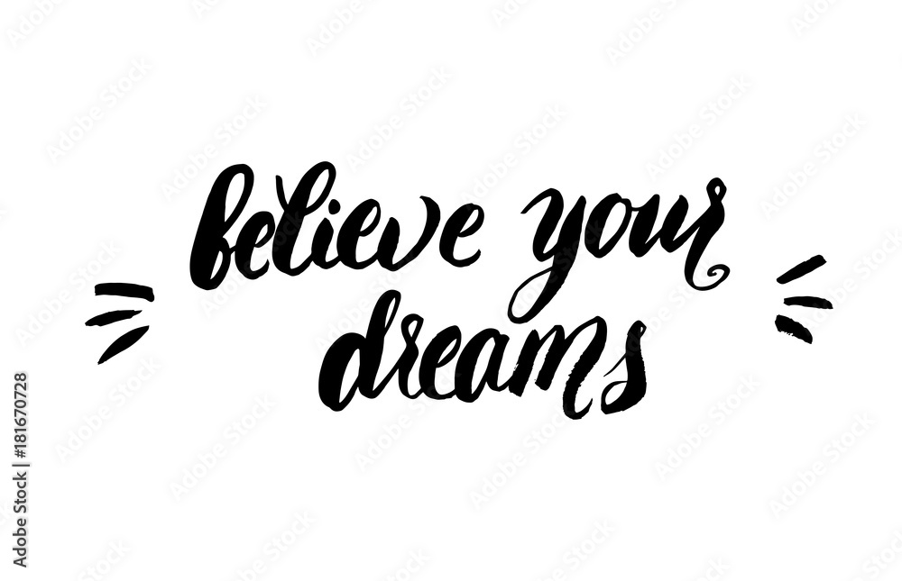 Believe your dreams - hand drawn lettering Believe your dreams - hand drawn lettering
