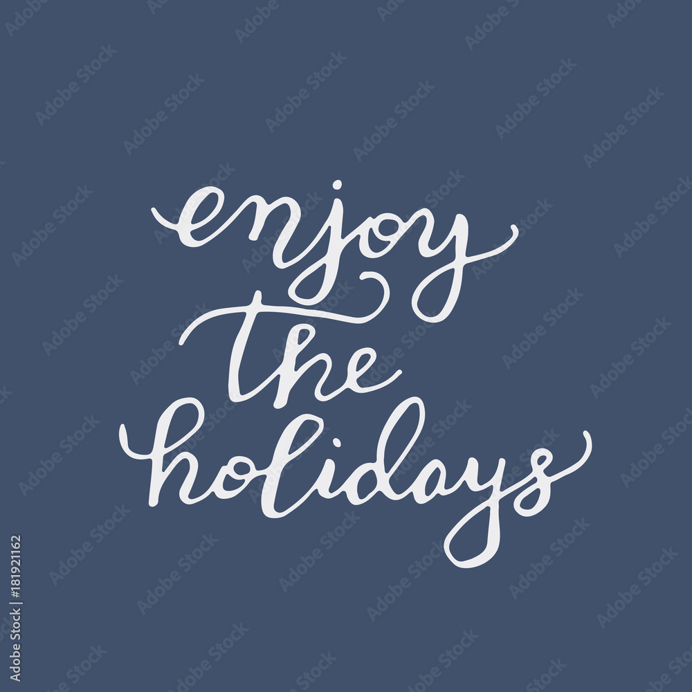 Enjoy the holidays hand lettering.
