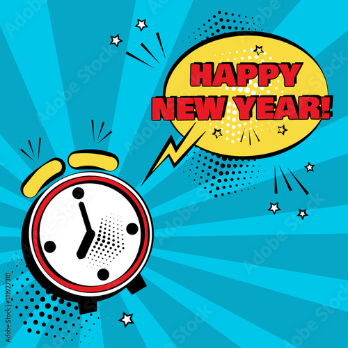Alarm clock with yellow comic bubble with HAPPY NEW YEAR word on blue background. Comic sound effects in pop art style. Vector illustration.