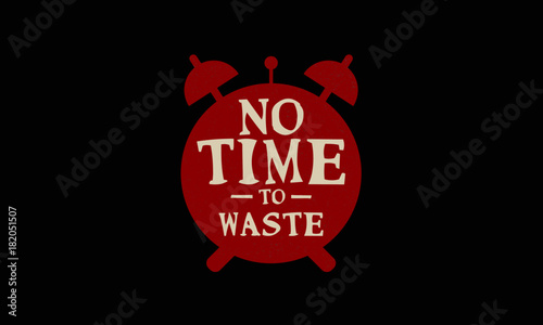 No Time To Waste (Motivational Quote Vector Design)