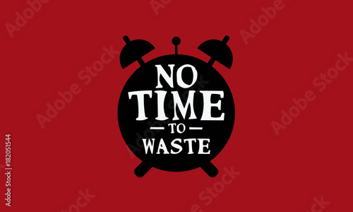 No Time To Waste (Motivational Quote Vector Design)