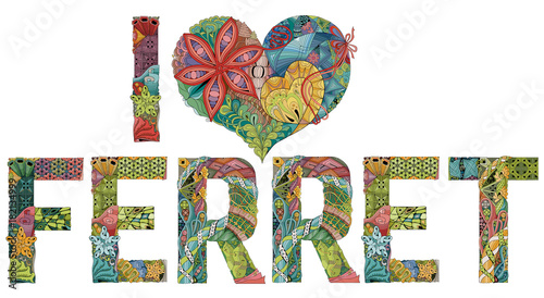 Words I LOVE FERRET. Vector decorative zentangle object