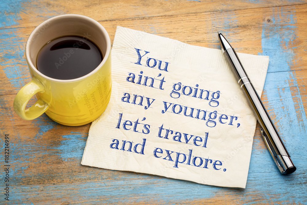 You are not going any younger, let us travel You are not going any younger, let us travel
