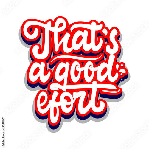 That's a good effort. lettering and calligraphy with decorative design elements. Phrases for encouragement.
