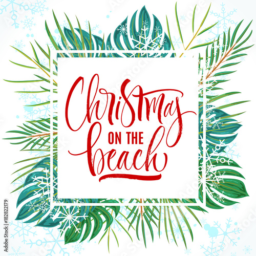 Christmas On The Beach Lettering with tropical plant leaves. Handwritten modern calligraphy, brush painted letters. Vector illustration. Template for banners, posters, greeting cards or photo overlays