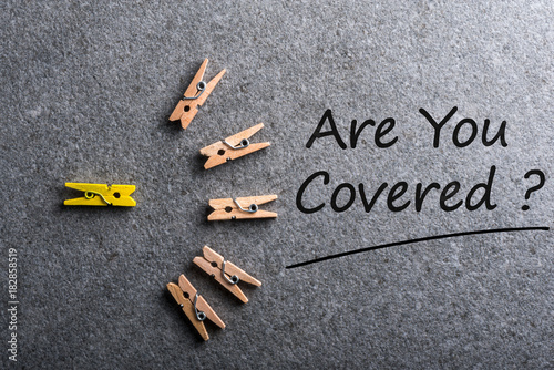Are You Covered? Car, travel, home, health or other liability insurance concept photo