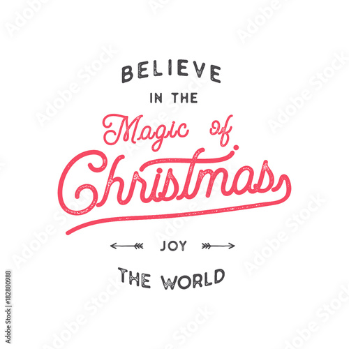 Christmas typography quote design. Believe in Christmas magic. Happy Holidays sign. Inspirational print for t shirts  mugs  holiday decorations  costumes. Stock vector calligraphy isolated on white