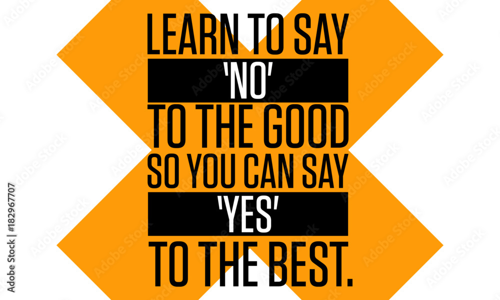 Fototapeta Learn to say 'no' to the good so you can say 'yes' to the best (Vector Quote Poster Design)