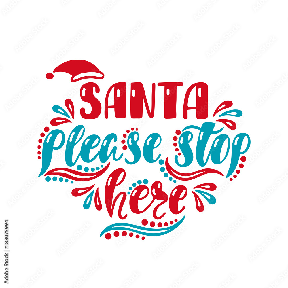 Santa please stop here. Handwriting inscription for greeting card, invitation, postcard, print, poster. Santa please stop here. Handwriting inscription for greeting card, invitation, postcard, print, poster.