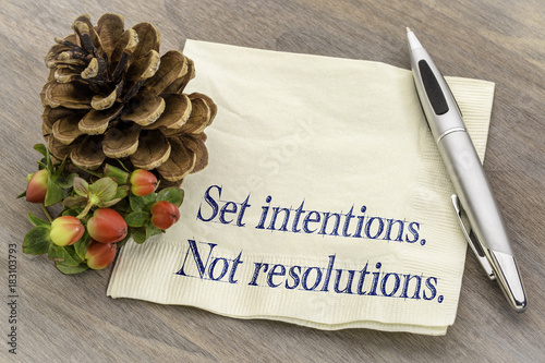 Set intentions. Not resolutions.