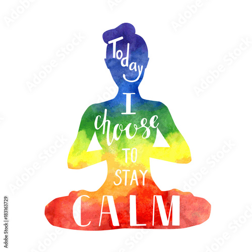 Today I choose to stay calm. Vector yoga illustration with hand lettering. Isolated silhouette of slim woman meditating in lotus position, bright vibrant watercolor texture in rainbow colors. 