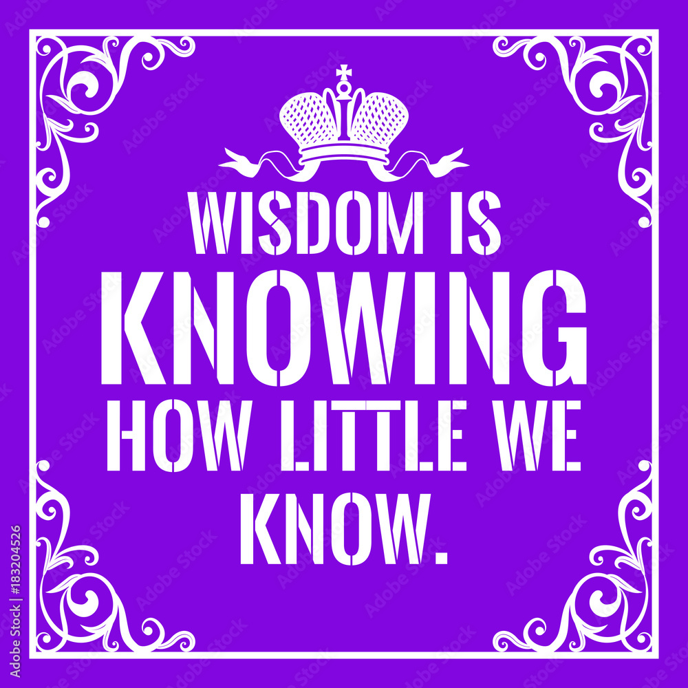 Motivational quote. Vintage style. Wisdom is knowing how little we know.