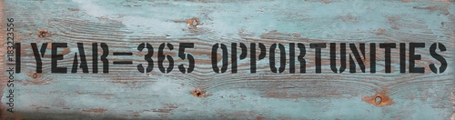 1 year = 365 opportunities