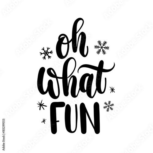 Oh what fun lettering card. Hand drawn inspirational winter quote  with doodles. Winter greeting card. Motivational print for invitation cards, brochures, poster, t-shirts, mugs.