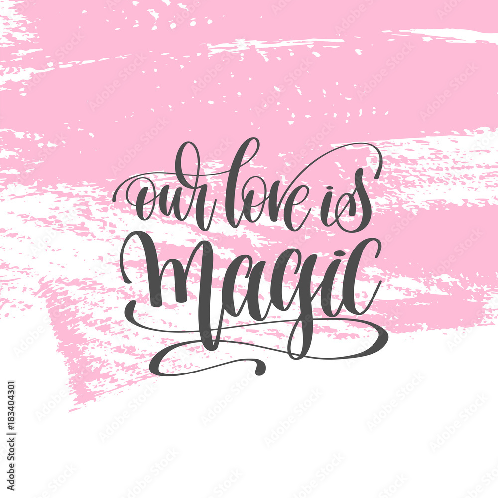 our love is magic - hand lettering poster on pink brush stroke p