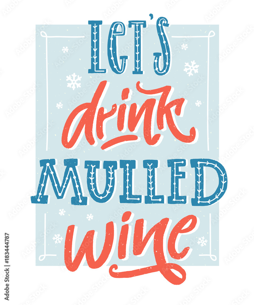 Let's drink mulled wine. Inspirational winter quote about hot wine. Hand lettering poster, vintage style with blue and red colors. Wall art for cafe and bars.