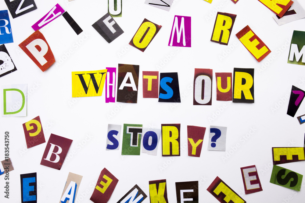 A word writing text showing concept of What's Our Story question made of different magazine newspaper letter for Business case on the white background with copy space A word writing text showing concept of What's Our Story question made of different magazine newspaper letter for Business case on the white background with copy space