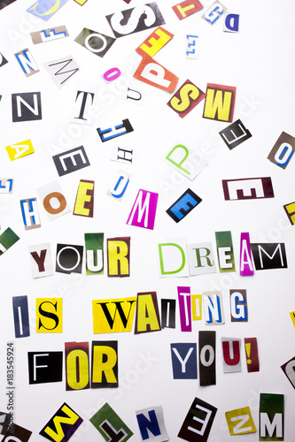 A word writing text showing concept of Your Dream Is Waiting For You made of different magazine newspaper letter for Business case on the white background with copy space